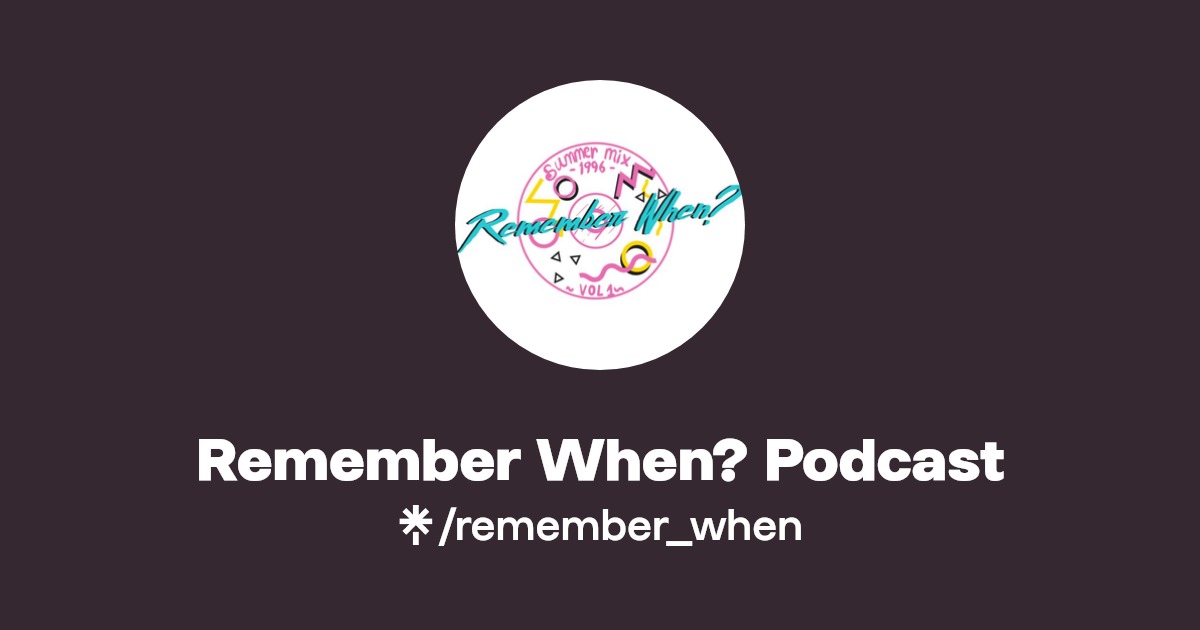 Remember When? Podcast Listen on YouTube, Spotify Linktree