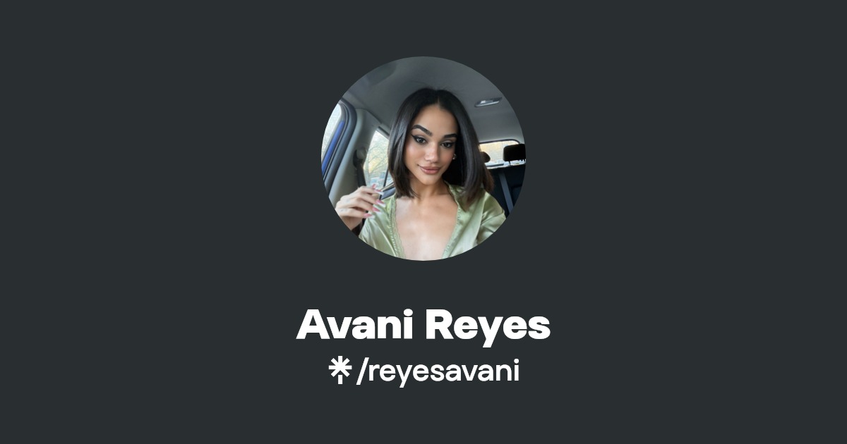 Avani Reyes - Find Avani Reyes Onlyfans - Linktree