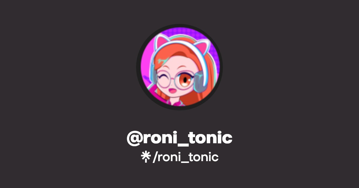 roni_tonic Twitter, Instagram, TikTok, Twitch Linktree