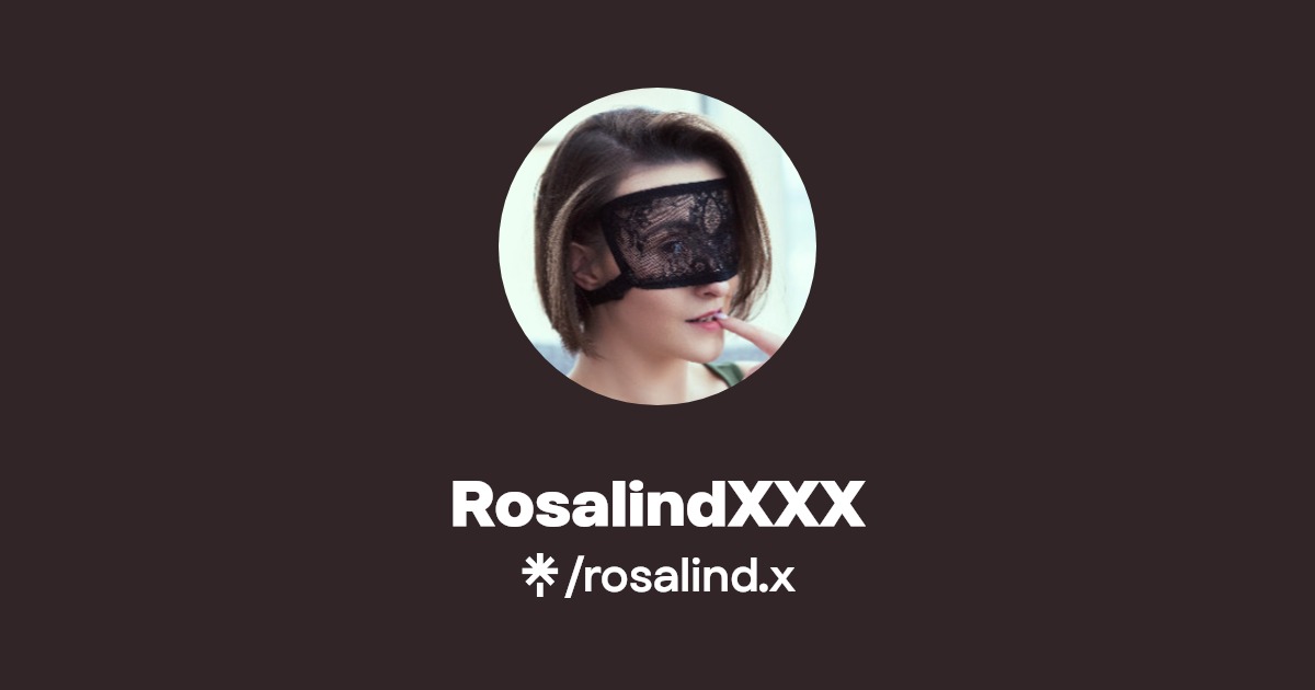 RosalindXXX - Find RosalindXXX Onlyfans - Linktree