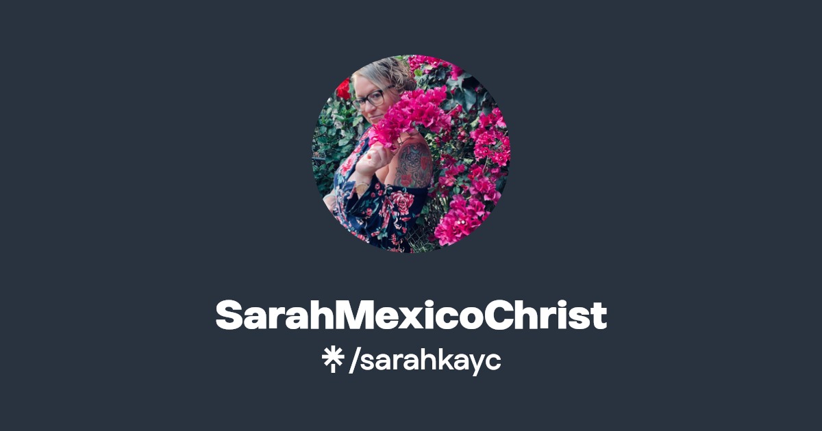 SarahMexicoChrist - Find SarahMexicoChrist Onlyfans - Linktree