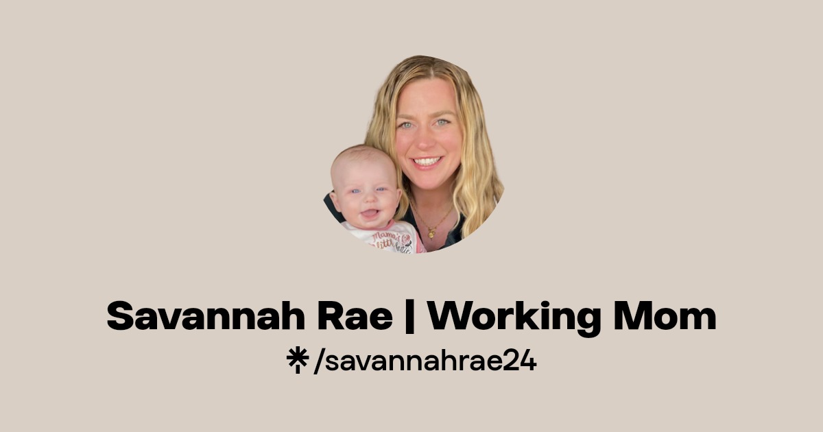 Savannah Rae | Working Mom | Instagram, TikTok | Linktree
