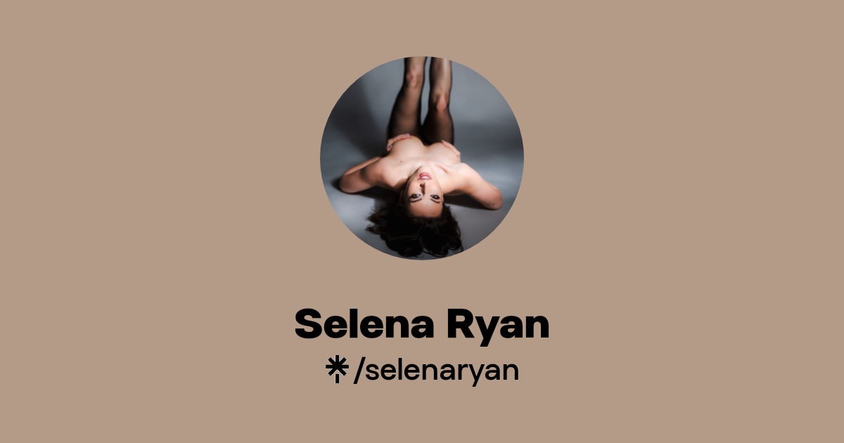 Selena Ryan - Find Selena Ryan Onlyfans - Linktree