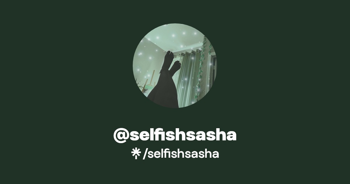 selfishsasha - Find @selfishsasha Onlyfans - Linktree