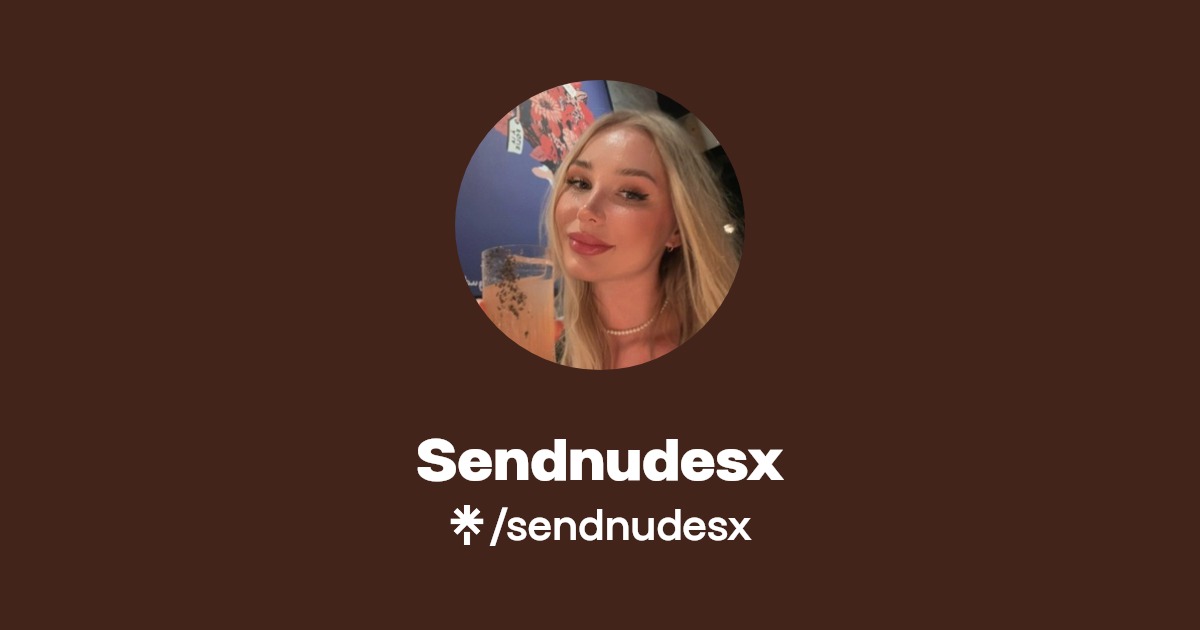 Sendnudesx | Linktree