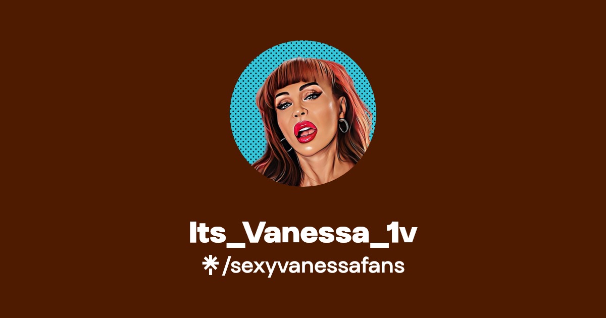 Its_Vanessa_1v | Twitter, Instagram, TikTok | Linktree