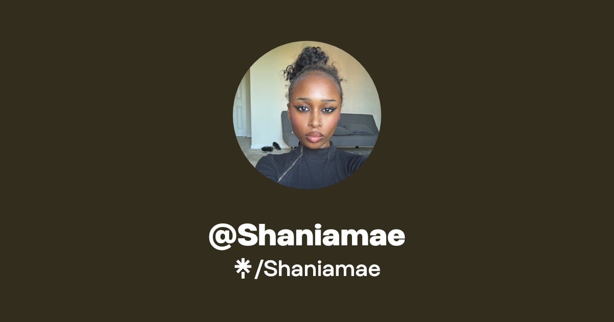 shaniamae - Find @shaniamae Onlyfans - Linktree