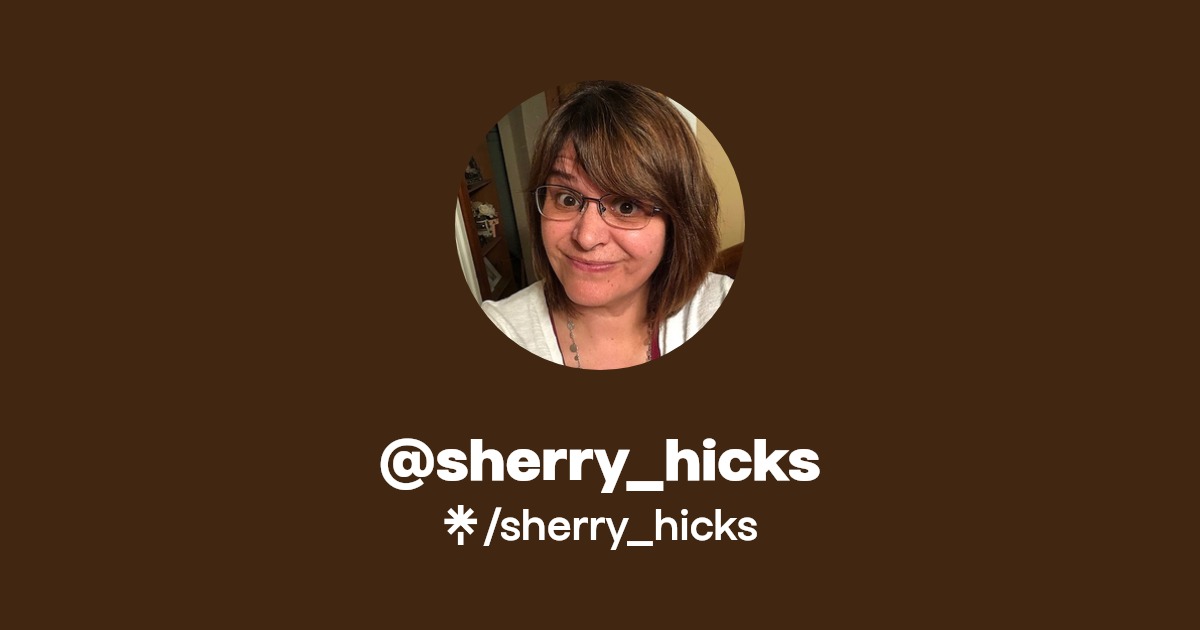 sherry_hicks | Facebook, TikTok | Linktree