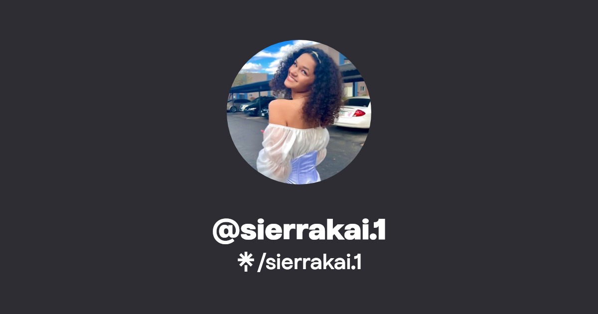 sierrakai.1 | Twitter, Instagram, TikTok | Linktree