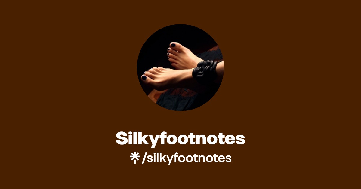 Silkyfootnotes - Find Silkyfootnotes Onlyfans - Linktree