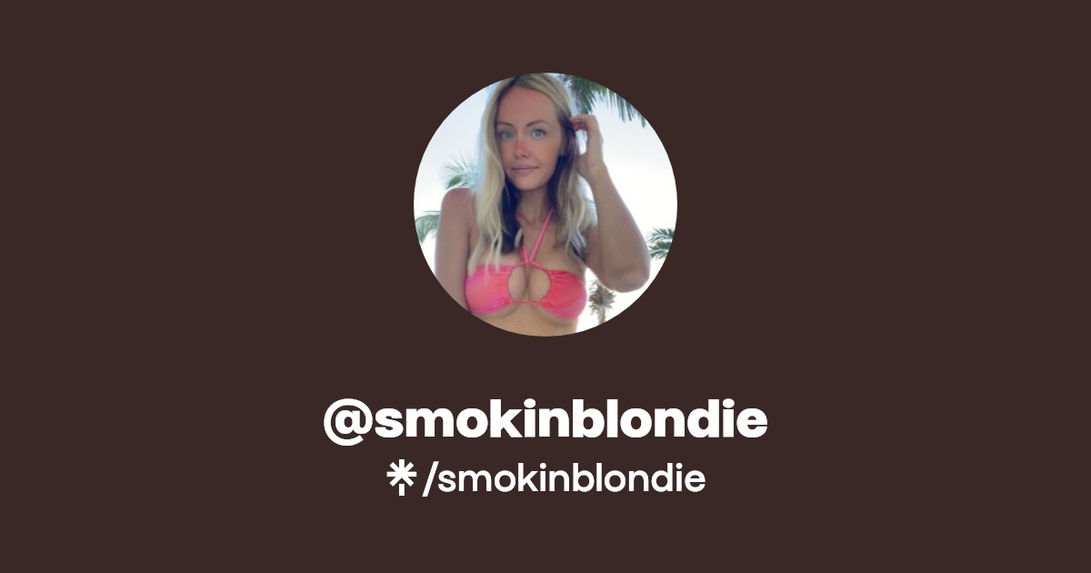 smokinblondie - Find @smokinblondie Onlyfans - Linktree