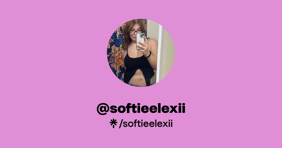 softieelexii - Find @softieelexii Onlyfans - Linktree