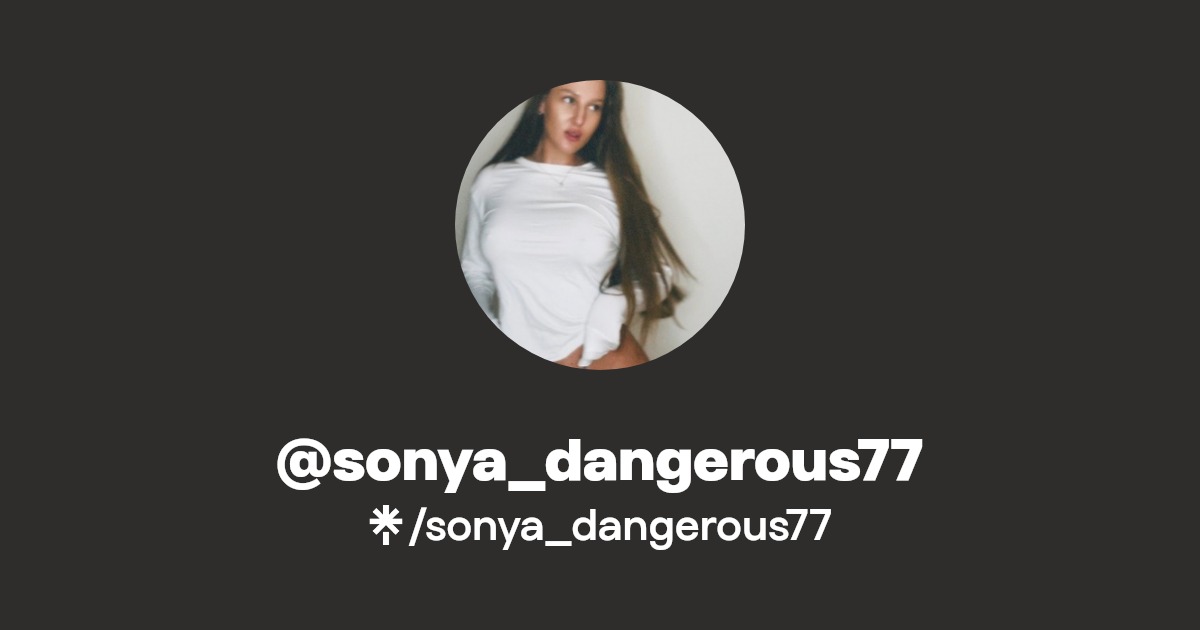 sonya_dangerous77 - Find @sonya_dangerous77 Onlyfans - Linktree