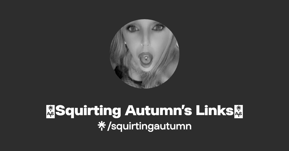 💋Squirting Autumn’s Links💋 - Find 💋Squirting Autumn’s Links💋 Onlyfans