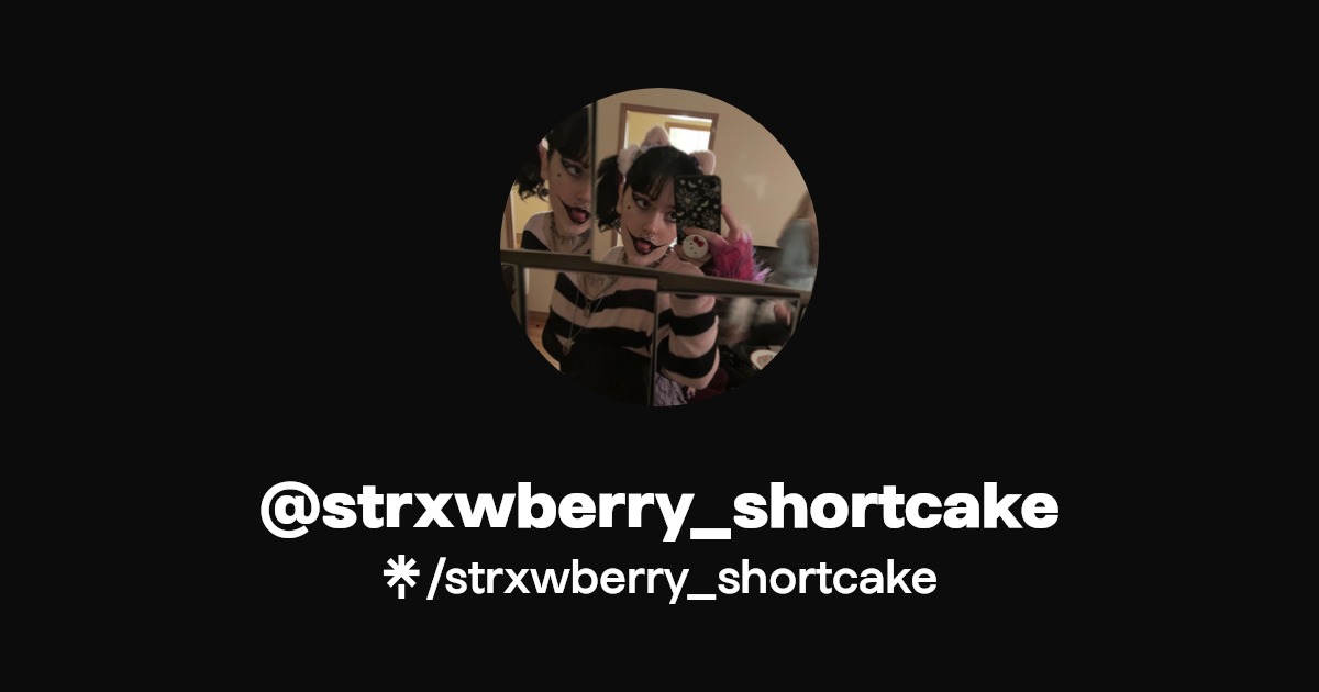 strxwberry_shortcake - Find @strxwberry_shortcake Onlyfans - Linktree