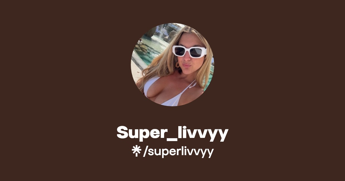 Super_livvyy - Find Super_livvyy Onlyfans - Linktree