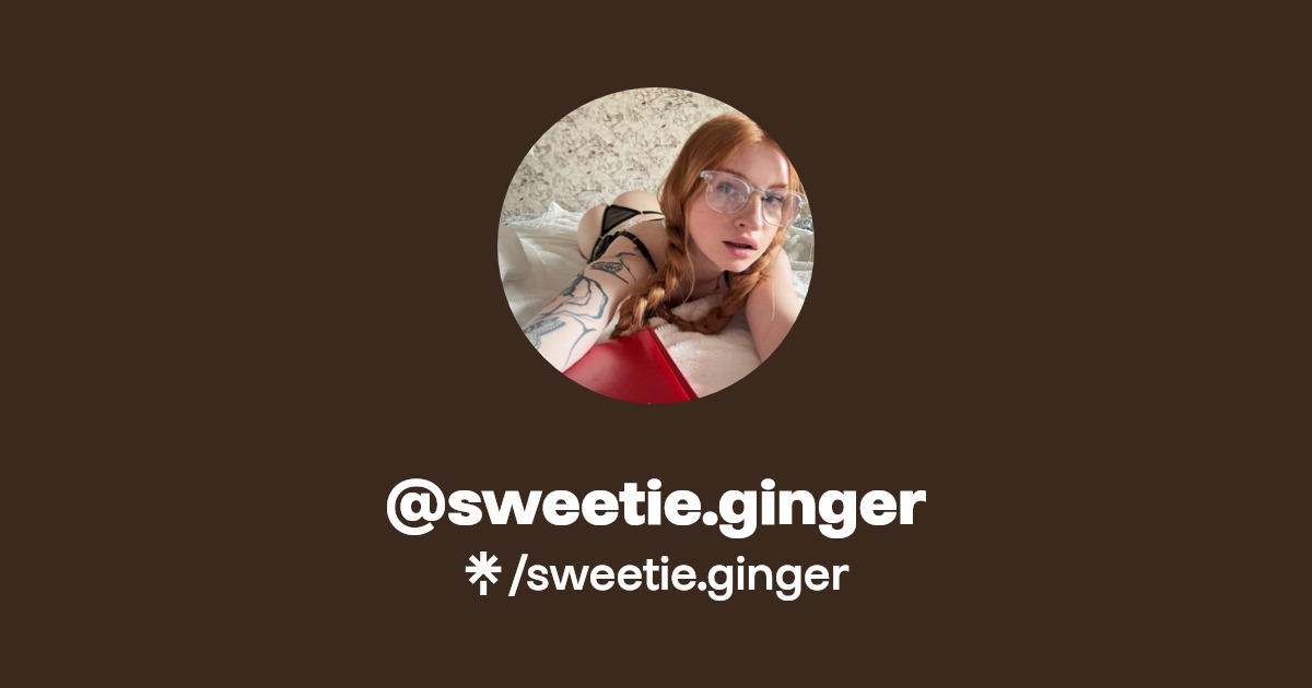 sweetie.ginger - Find @sweetie.ginger Onlyfans - Linktree