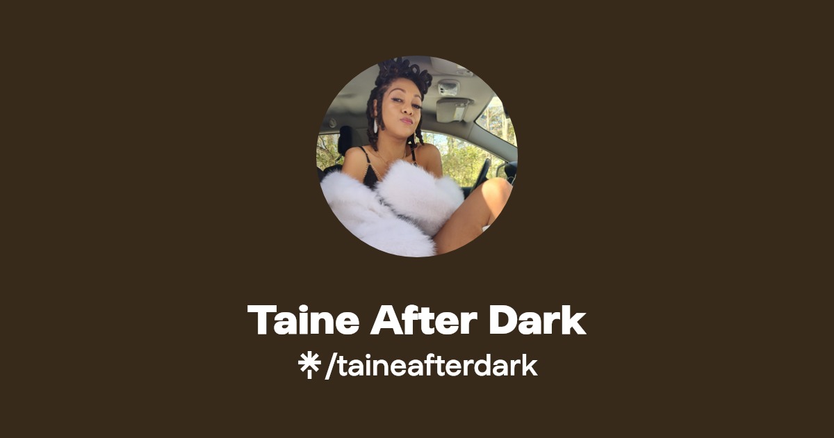 Taine After Dark - Find Taine After Dark Onlyfans - Linktree