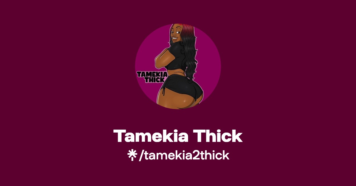 Tamekia Thick - Find Tamekia Thick Onlyfans - Linktree