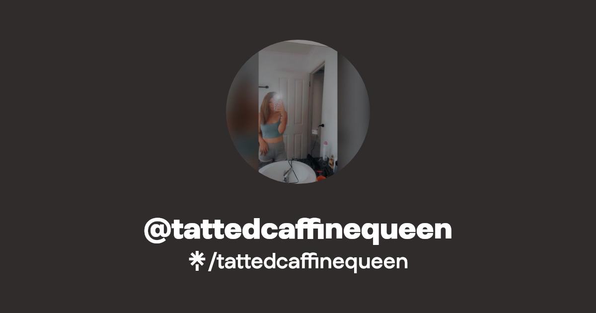 tattedcaffinequeen - Find @tattedcaffinequeen Onlyfans - Linktree