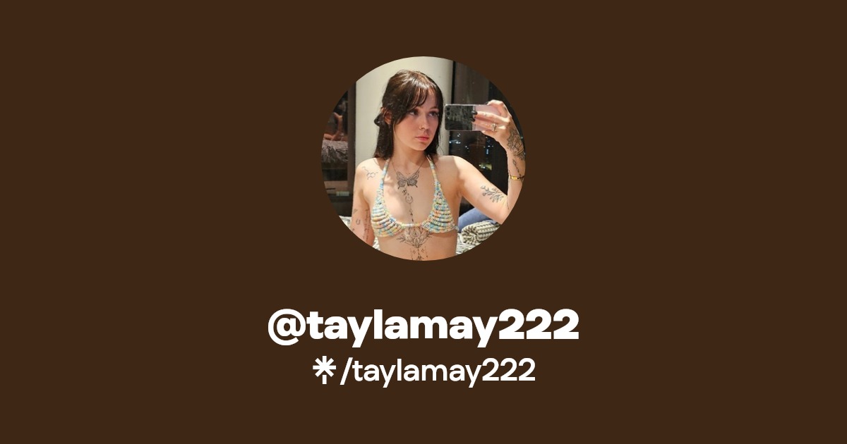 taylamay222 - Find @taylamay222 Onlyfans - Linktree