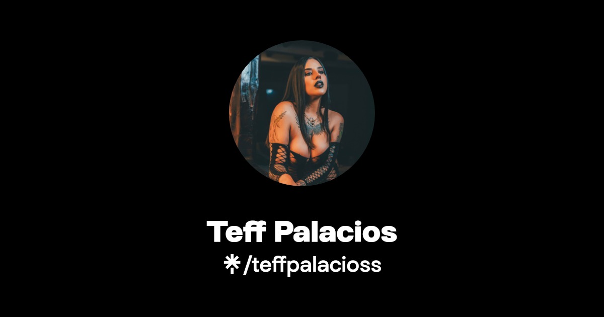 Teff Palacios - Find Teff Palacios Onlyfans - Linktree