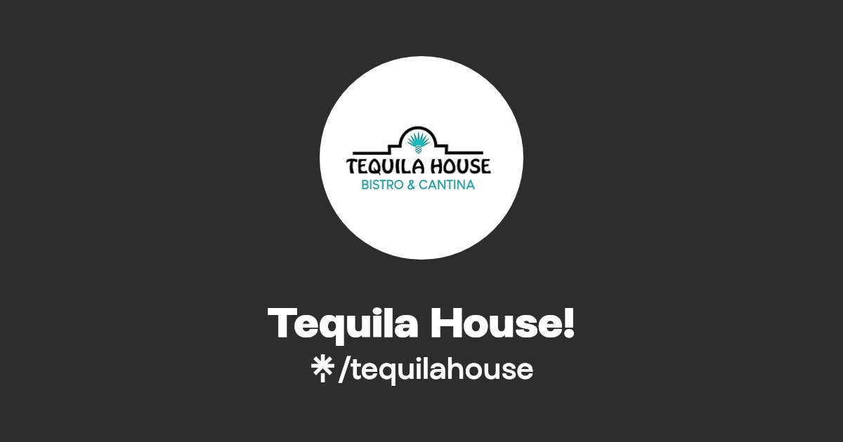 Tequila House! Instagram, Facebook Linktree