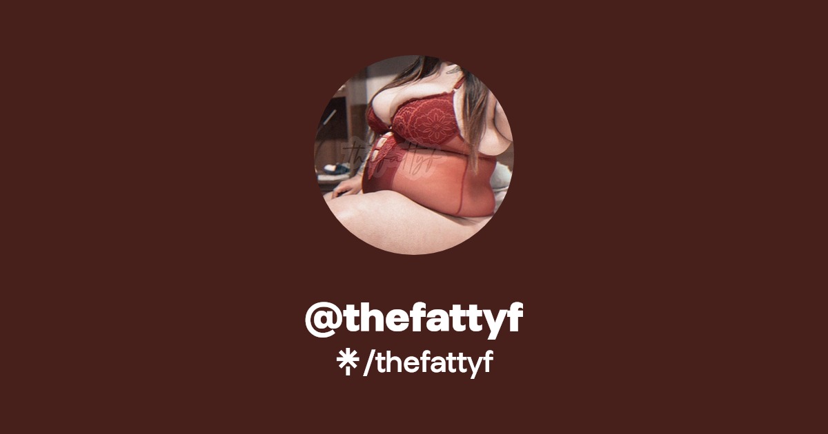 thefattyf - Find @thefattyf Onlyfans - Linktree