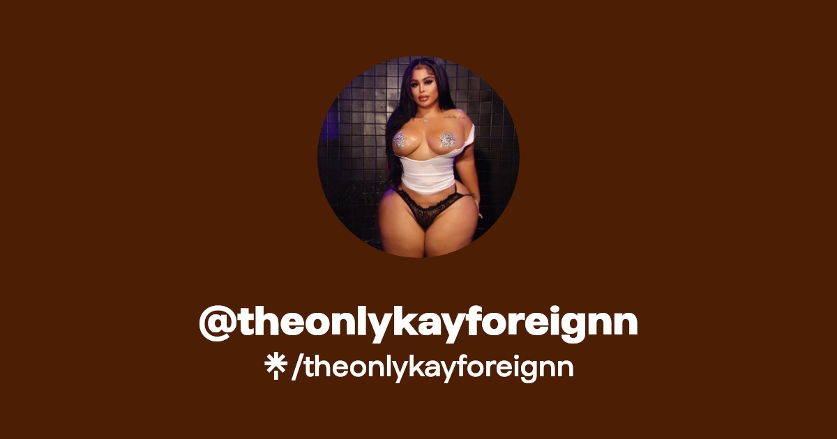 theonlykayforeignn - Find @theonlykayforeignn Onlyfans - Linktree