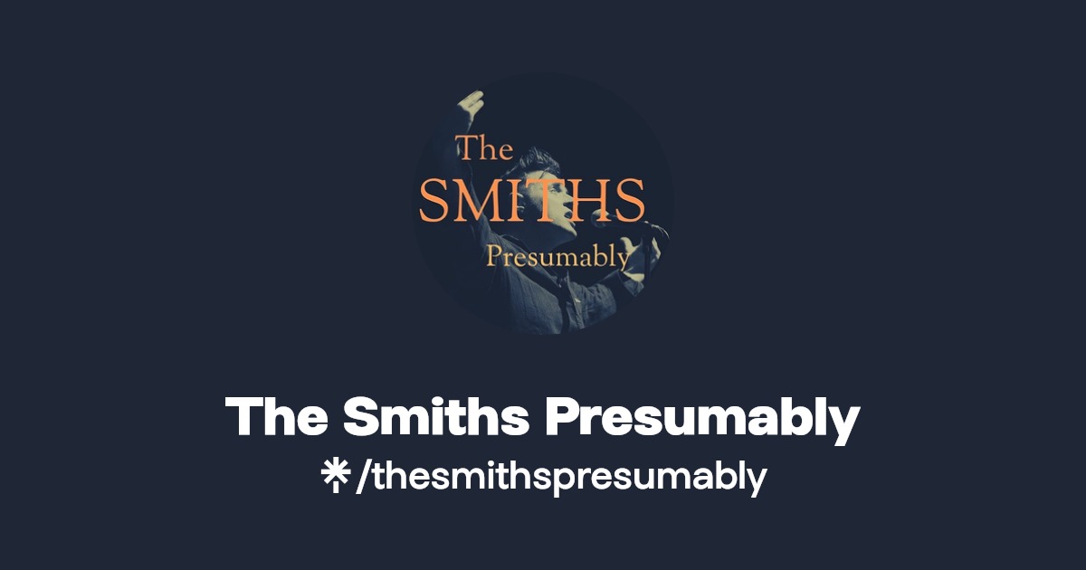 The Smiths Presumably Twitter, Instagram, Facebook Linktree