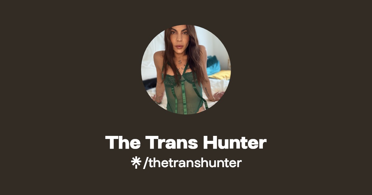 The Trans Hunter - Find The Trans Hunter Onlyfans - Linktree