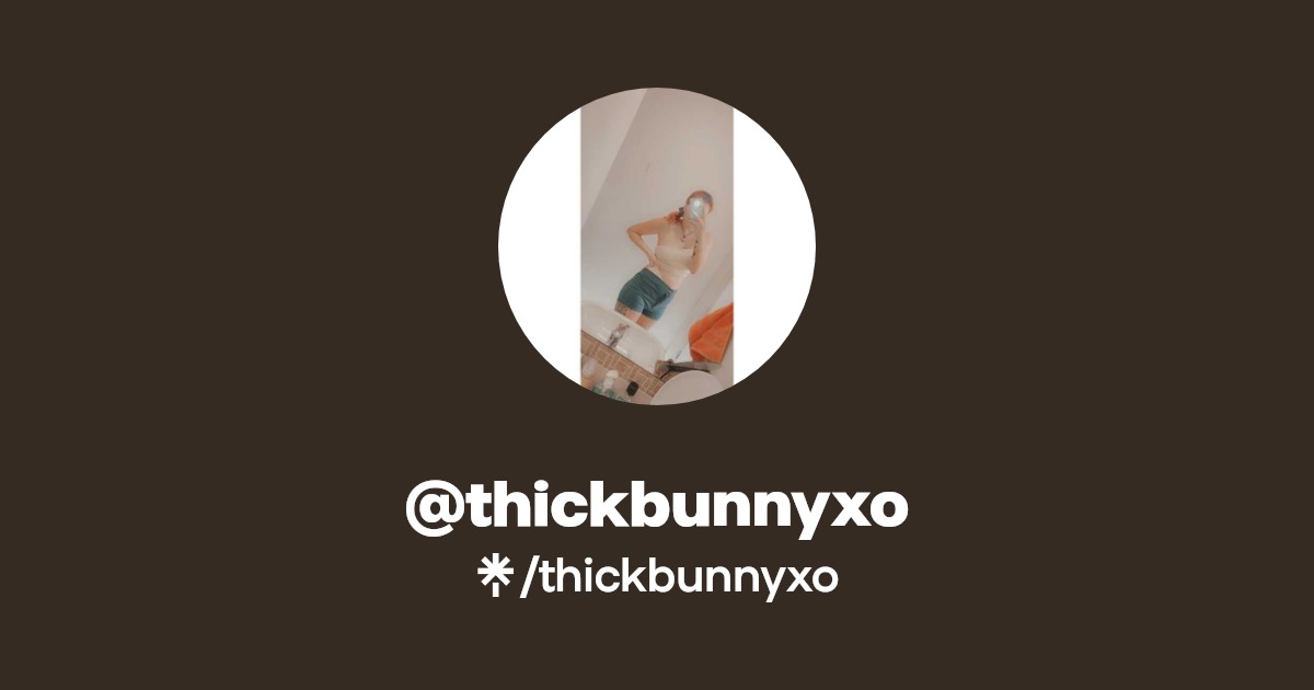 thickbunnyxo - Find @thickbunnyxo Onlyfans - Linktree