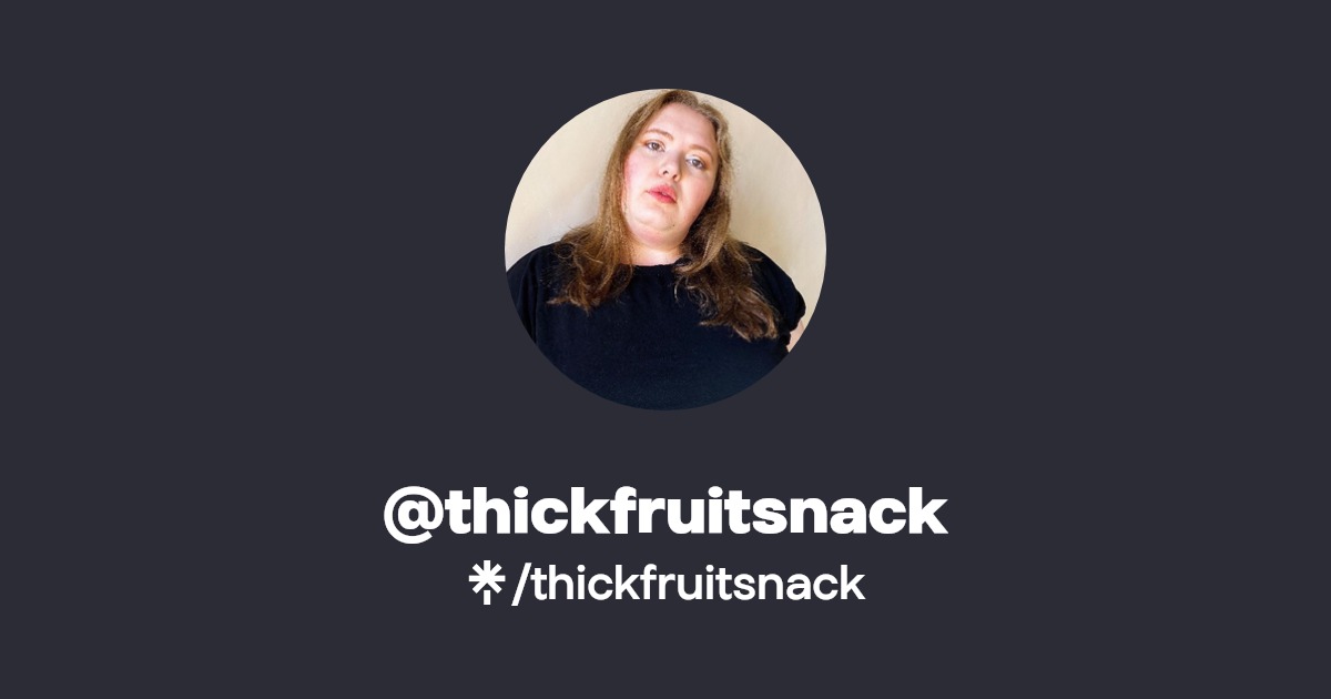 thickfruitsnack | TikTok | Linktree