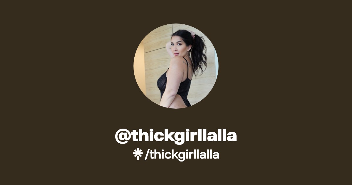 thickgirllalla - Find @thickgirllalla Onlyfans - Linktree