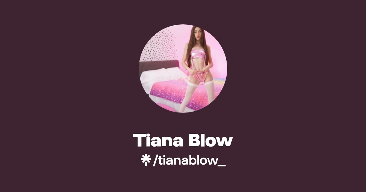 Tiana Blow - Find Tiana Blow Onlyfans - Linktree