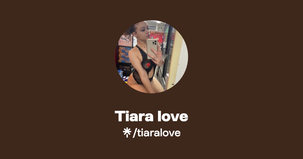Tiara love - Find Tiara love Onlyfans - Linktree