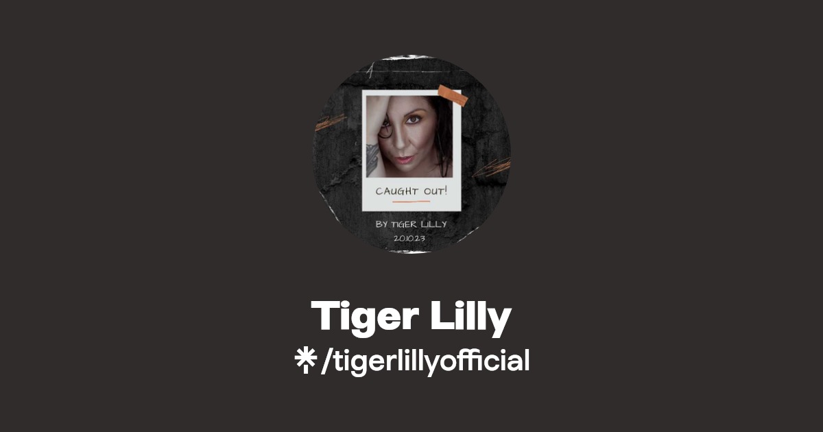 Tiger Lilly | Instagram, Facebook, TikTok | Linktree