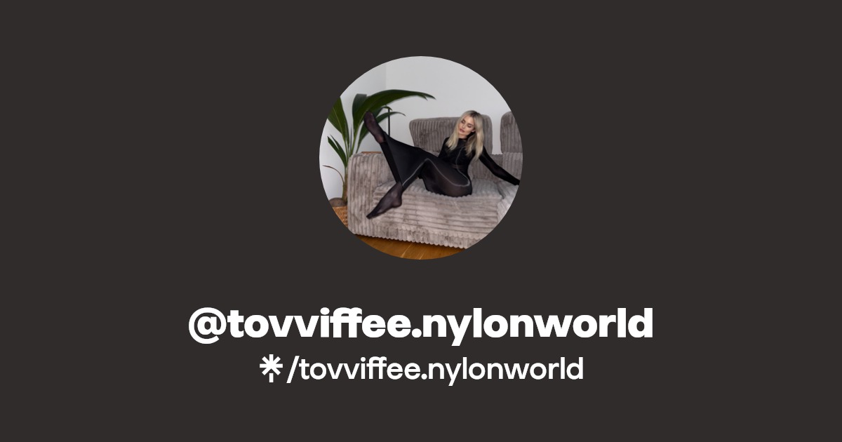 tovviffee.nylonworld - Find @tovviffee.nylonworld Onlyfans - Linktree