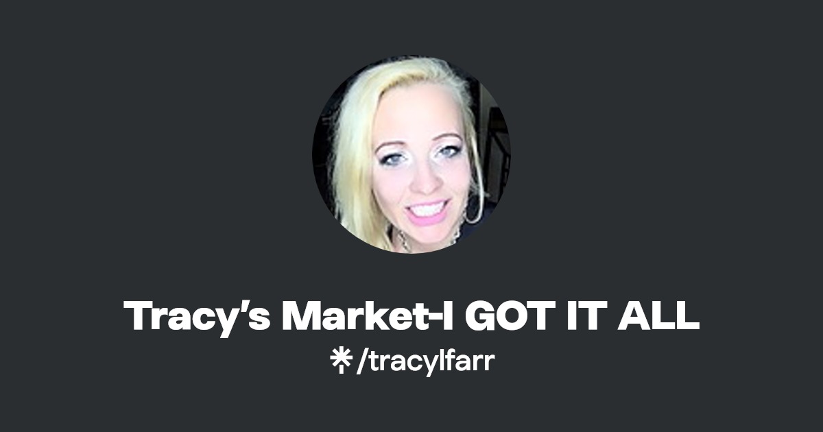 Tracy’s MarketI GOT IT ALL Instagram, Facebook, TikTok Linktree