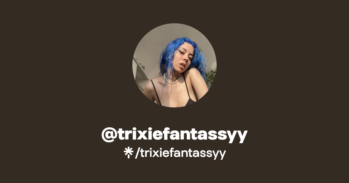 trixiefantassyy - Find @trixiefantassyy Onlyfans - Linktree