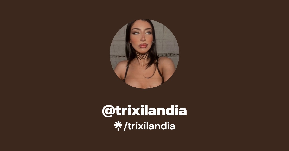 trixilandia - Find @trixilandia Onlyfans - Linktree