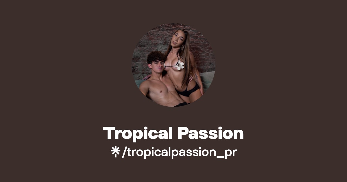 Tropical Passion - Find Tropical Passion Onlyfans - Linktree