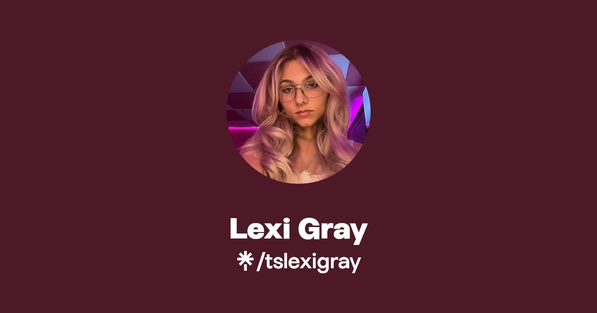 Lexi Gray - Find Lexi Gray Onlyfans - Linktree