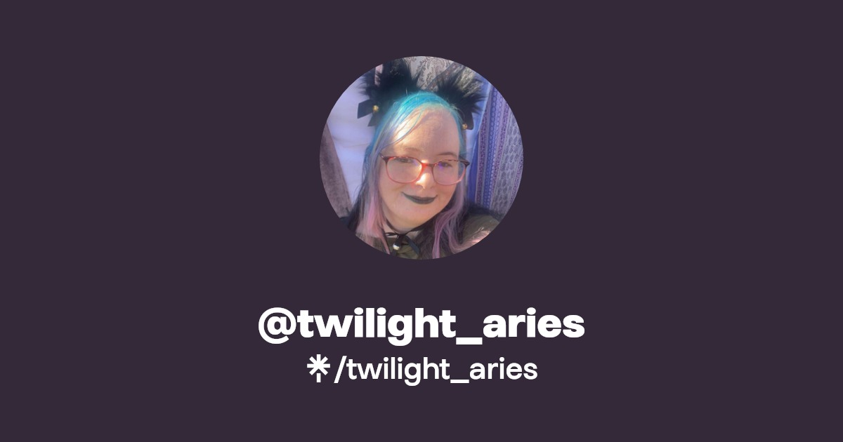 twilight_aries Twitter, Instagram, TikTok, Twitch Linktree