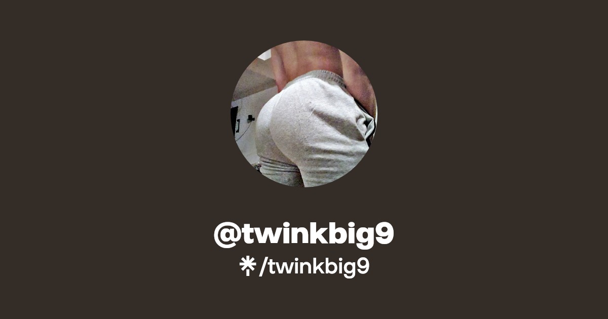 twinkbig9 - Find @twinkbig9 Onlyfans - Linktree