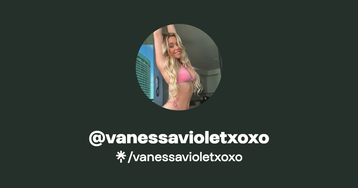vanessavioletxoxo - Find @vanessavioletxoxo Onlyfans - Linktree