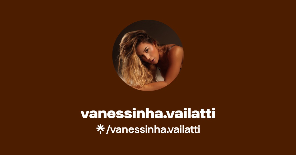 vanessinha. vailatti - Find vanessinha. vailatti Onlyfans - Linktree