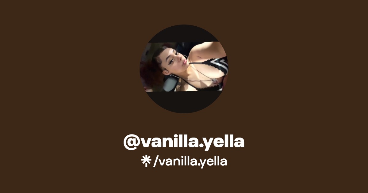 vanilla.yella - Find @vanilla.yella Onlyfans - Linktree