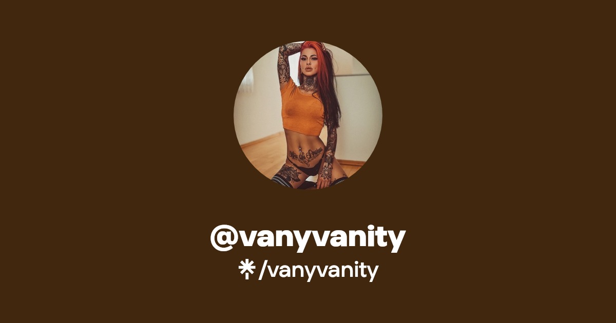 vanyvanity - Find @vanyvanity Onlyfans - Linktree