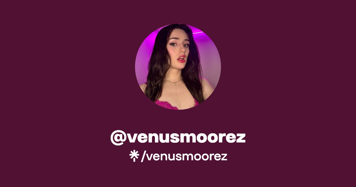 venusmoorez | Instagram, TikTok | Linktree